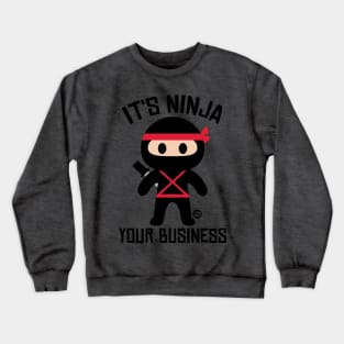 NINJA YOUR BUSINESS Crewneck Sweatshirt